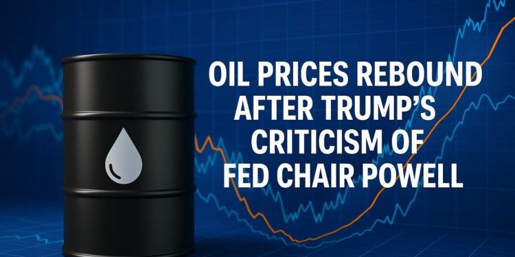 Oil Prices Rebound After Trump’s Criticism of Powell